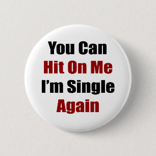 You Can Hit On Me I'm Single Again 6 Cm Round Badge