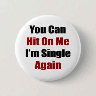 You Can Hit On Me I'm Single Again 6 Cm Round Badge