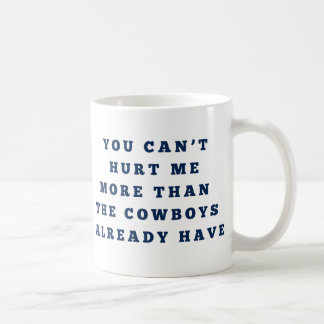 You Can Hurt Me More Than the Cowboys Coffee Mug