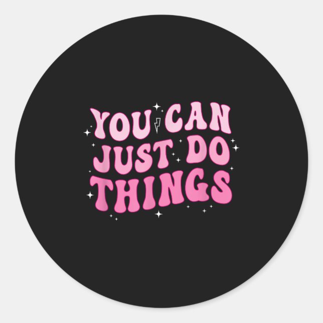 You Can Just Do Things - Motivational  Classic Round Sticker (Front)