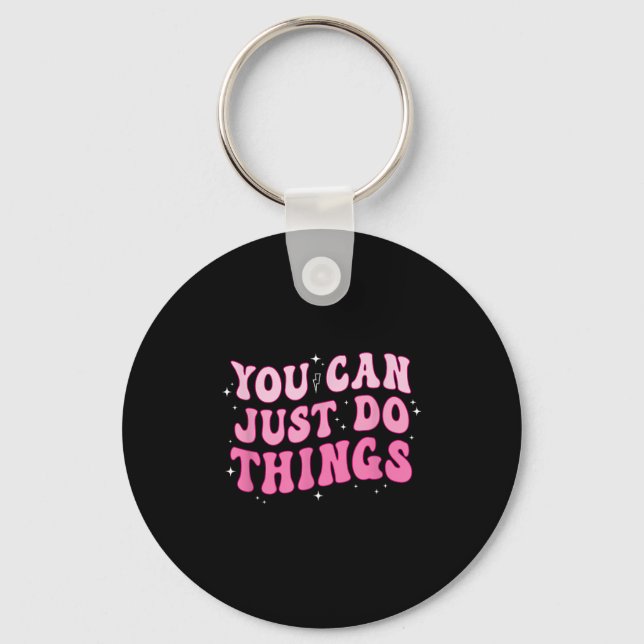 You Can Just Do Things - Motivational  Key Ring (Front)