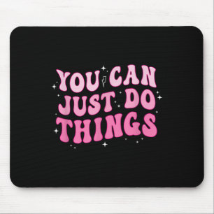 You Can Just Do Things - Motivational Mouse Mat
