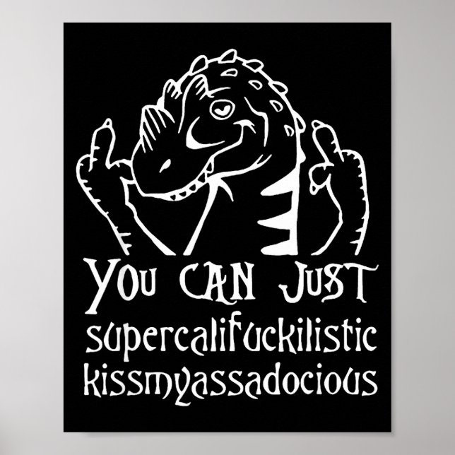 You Can Just Supercalifragilistic Kissmyadocious  Poster (Front)