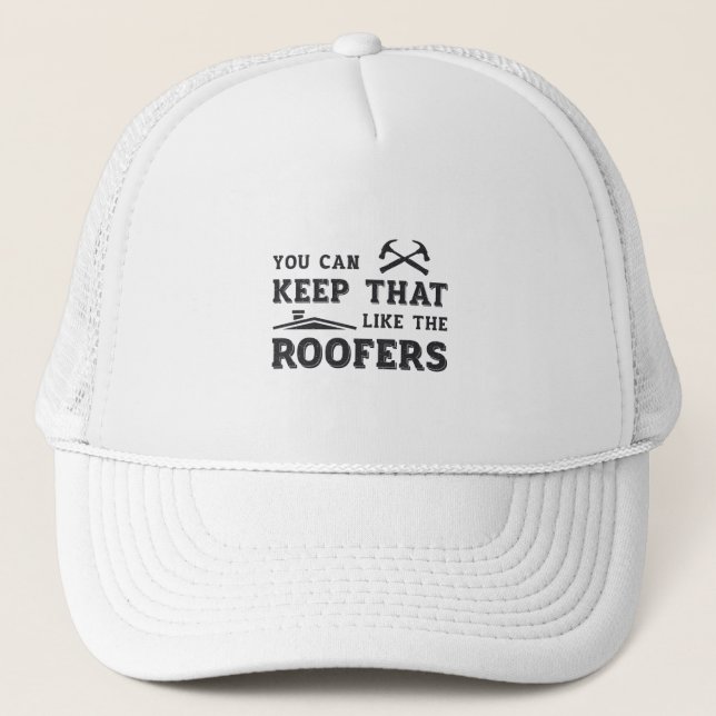 You Can Keep Roofer Dad Roof Roofers Construction Trucker Hat (Front)