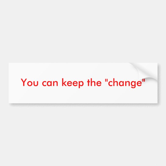 You can keep the "change" bumper sticker (Front)
