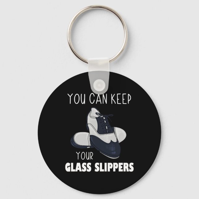 You Can Keep Your Gl Slippers Foot Stomping Tap Da Key Ring (Front)