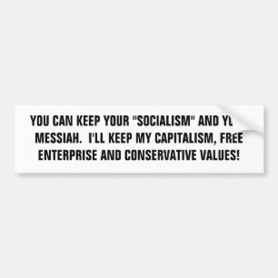 YOU CAN KEEP YOUR "SOCIALISM" AND YOUR MESSIAH.... BUMPER STICKER