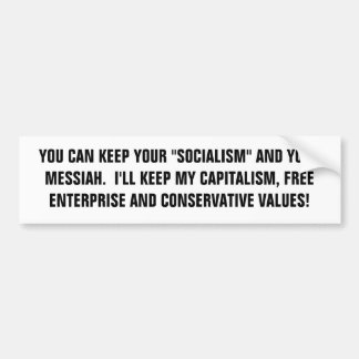 YOU CAN KEEP YOUR "SOCIALISM" AND YOUR MESSIAH.... BUMPER STICKER