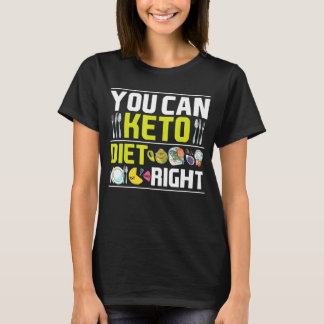 You Can Keto Diet Right Keto Outfit Keto T-Shirt