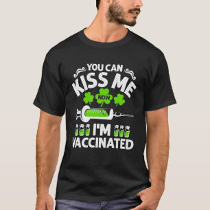 You Can Kiss Me Now I'm Vaccinated St Patrick's T-Shirt