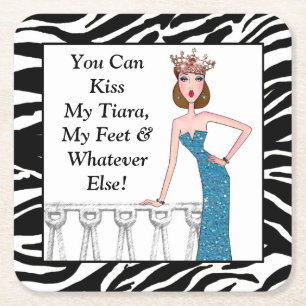 "You Can Kiss My Tiara, My Feet & Whatever Else” Square Paper Coaster
