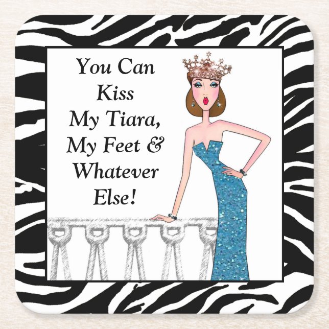 "You Can Kiss My Tiara, My Feet & Whatever Else” Square Paper Coaster (Front)