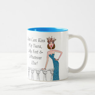 "You Can Kiss My Tiara, My Feet & Whatever Else!" Two-Tone Coffee Mug