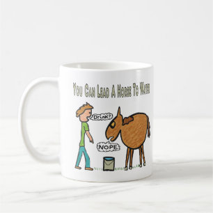 You Can Lead A Horse To Water Coffee Mug