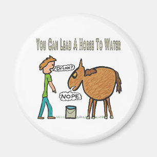 You Can Lead A Horse To Water Magnet