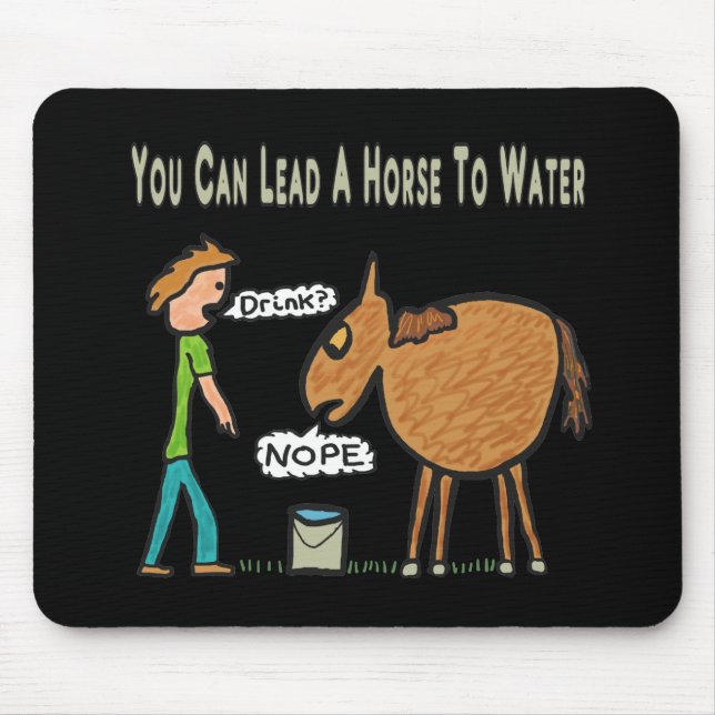 You Can Lead A Horse To Water Mouse Mat (Front)
