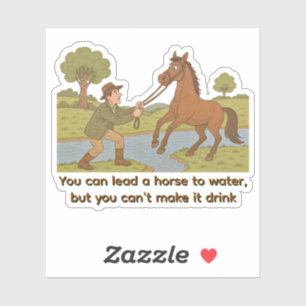 You can lead a horse to water proverb