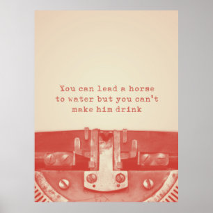 'You can lead a horse to water' Quote Poster