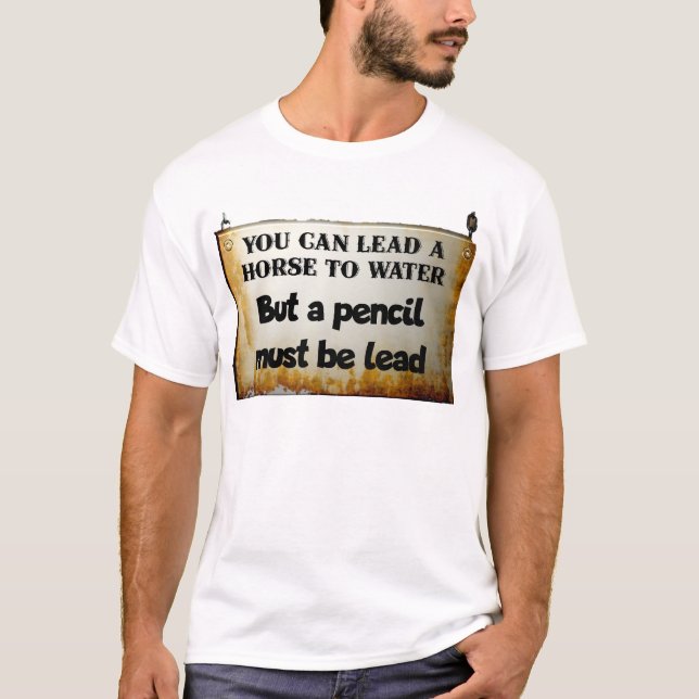You can lead a horse to water... T-Shirt (Front)