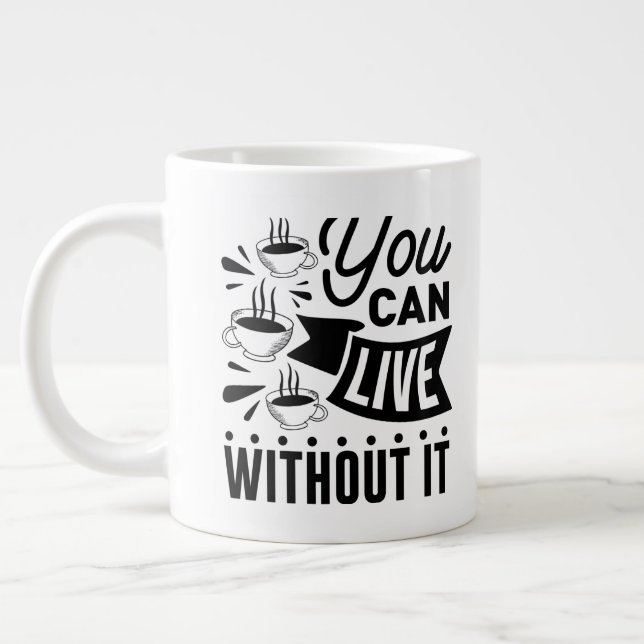 You Can Live Without It Large Coffee Mug (Left)