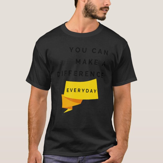 You Can Make A Difference Everyday Quote T-Shirt (Front)