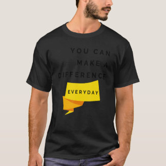 You Can Make A Difference Everyday Quote T-Shirt