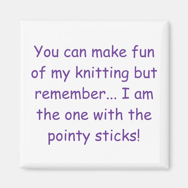 You can make fun of my knitting but remember...... magnet (Front)