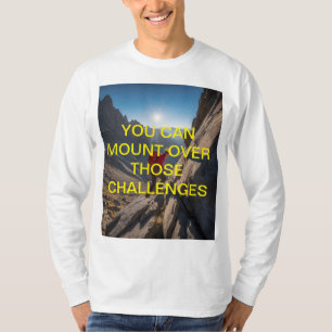 You Can Mount Over Those Challenges" Motivational T-Shirt