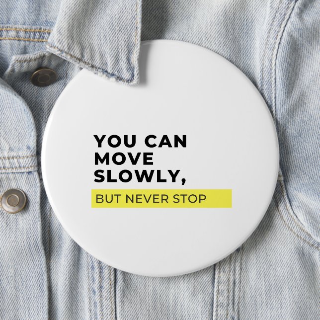You Can Move Slowly But Never Stop, Motivational  6 Cm Round Badge (In Situ)