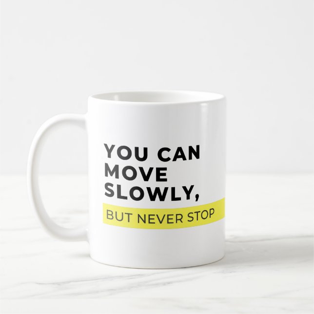 You Can Move Slowly But Never Stop, Motivational  Coffee Mug (Left)