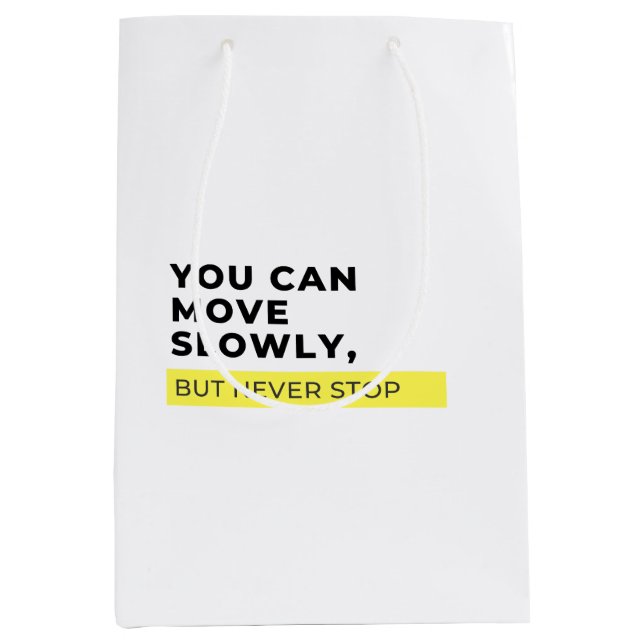 You Can Move Slowly But Never Stop, Motivational  Medium Gift Bag (Front)