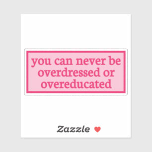 you can never be overdressed or overeducated - y2k