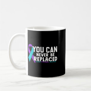 You Can Never Be Replaced Prevention Awareness 1 Coffee Mug
