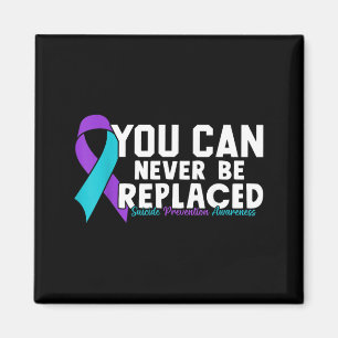 You Can Never Be Replaced Prevention Awareness 1 Magnet