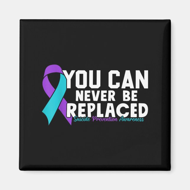 You Can Never Be Replaced Prevention Awareness 1 Magnet (Front)