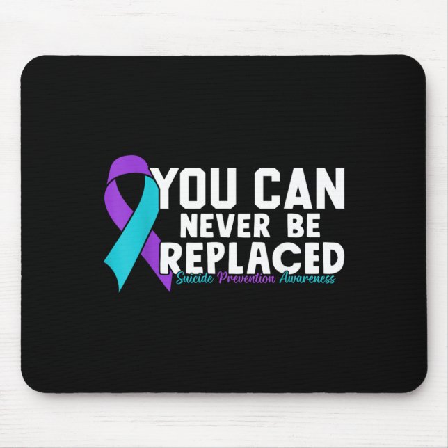 You Can Never Be Replaced Prevention Awareness 1 Mouse Mat (Front)