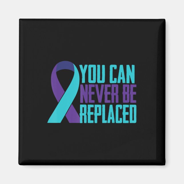 You can Never Be Replaced Suicide Awareness Mental Magnet (Front)