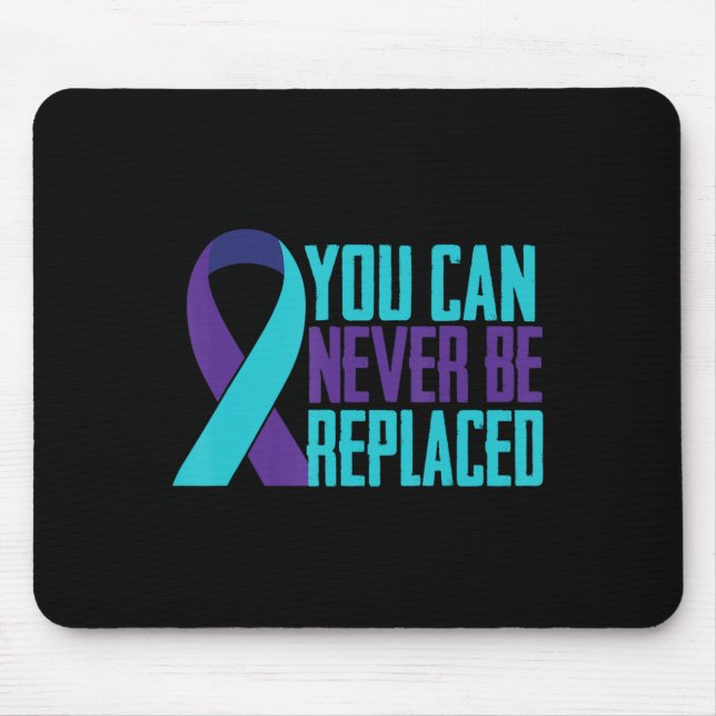 You can Never Be Replaced Suicide Awareness Mental Mouse Mat (Front)
