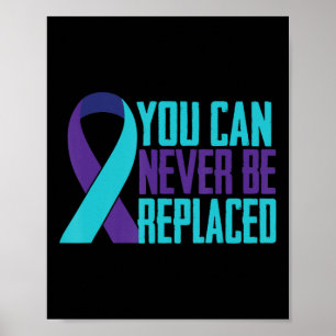 You can Never Be Replaced Suicide Awareness Mental Poster