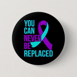 You Can Never Be Replaced Suicide Awareness Suppor 6 Cm Round Badge