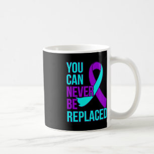 You Can Never Be Replaced Suicide Awareness Suppor Coffee Mug