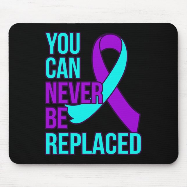 You Can Never Be Replaced Suicide Awareness Suppor Mouse Mat (Front)