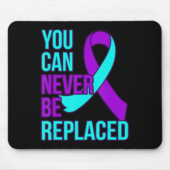 You Can Never Be Replaced Suicide Awareness Suppor Mouse Mat (Front)