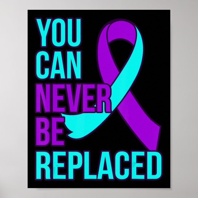 You Can Never Be Replaced Suicide Awareness Suppor Poster (Front)