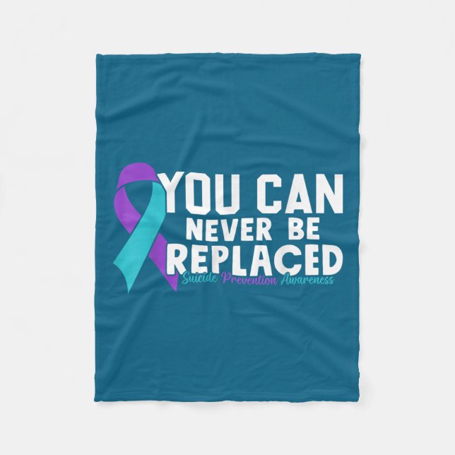 You Can Never Be Replaced Suicide Prevention Aware Fleece Blanket (Front)