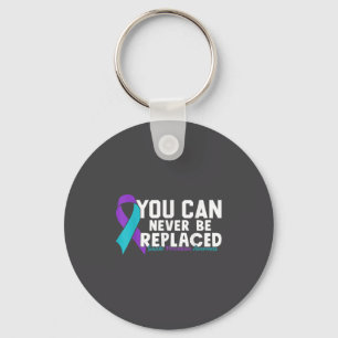 You Can Never Be Replaced Suicide Prevention Aware Key Ring