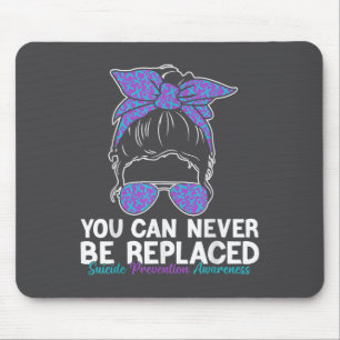 You Can Never Be Replaced Suicide Prevention Aware Mouse Mat