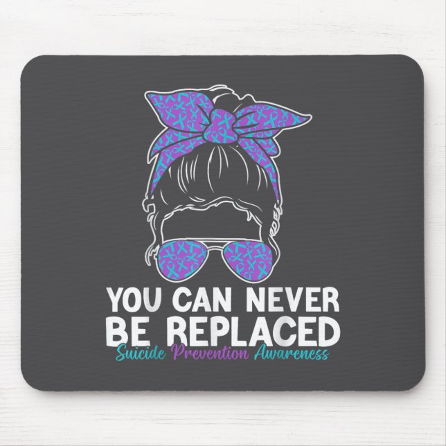 You Can Never Be Replaced Suicide Prevention Aware Mouse Mat (Front)