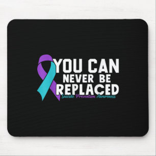 You Can Never Be Replaced Suicide Prevention Aware Mouse Mat
