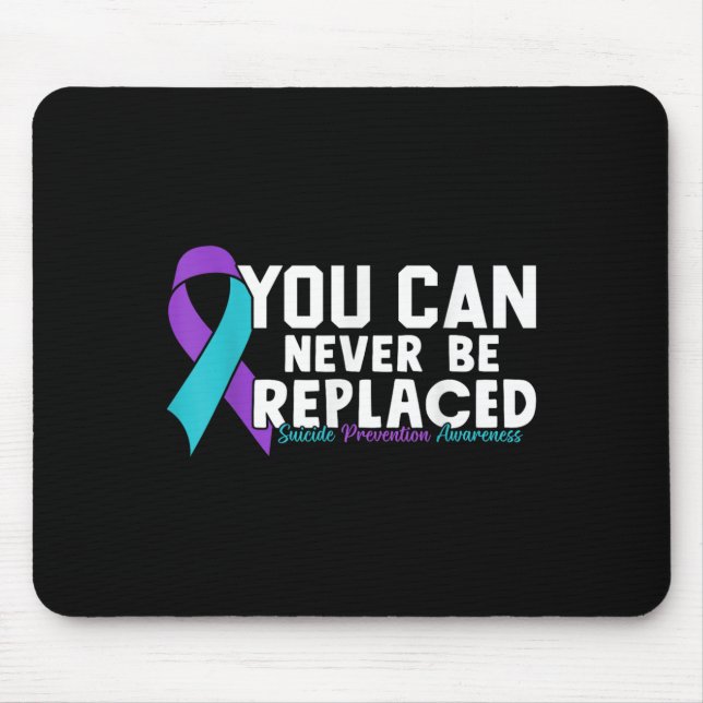 You Can Never Be Replaced Suicide Prevention Aware Mouse Mat (Front)